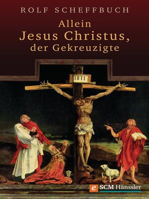 cover image of Allein Jesus Christus, der Gekreuzigte